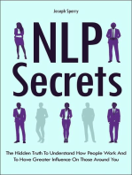 NLP Secrets: The Hidden Truth To Understand How People Work And To Have Greater Influence On Those Around You