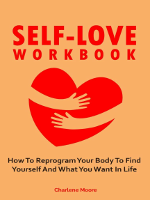 Read Self Love Workbook How To Reprogram Your Body To Find Yourself And What You Want In Life Online By Charlene Moore Books