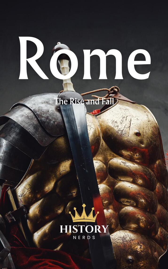 Rome: The Rise and Fall by History Nerds - Ebook | Everand