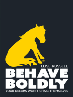 Behave Boldly: Your Dreams Won’t Chase Themselves