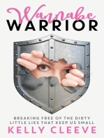 Wannabe Warrior: Breaking Free of the Dirty Little Lies That Keep Us Small
