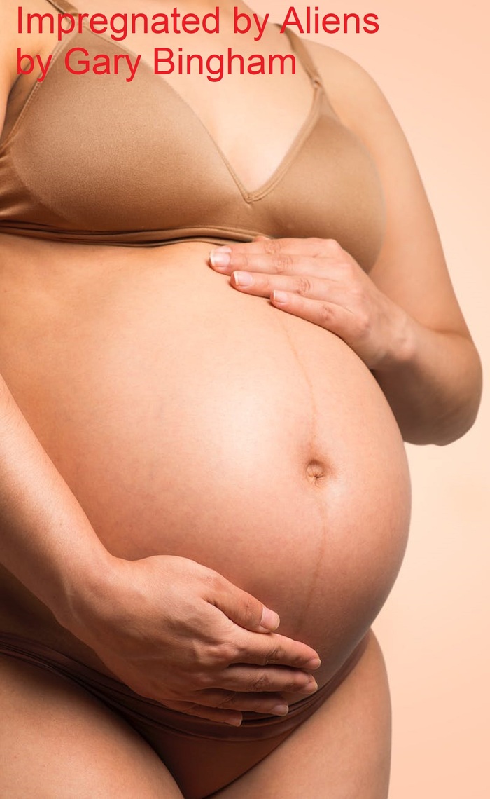 Impregnated by Aliens by Gary Bingham