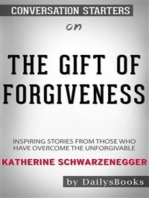 The Gift of Forgiveness: Inspiring Stories from Those Who Have Overcome the Unforgivable by Katherine Schwarzenegger: Conversation Starters