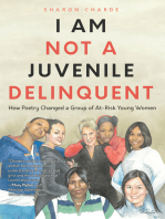 I Am Not a Juvenile Delinquent: How Poetry Changed a Group of At-Risk Young Women (Lessons in Rehabilitation and  Letting It Go)