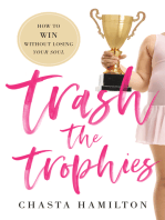 Trash the Trophies: How to Win Without Losing Your Soul