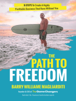 The Path To Freedom: The 9 Steps To Create A Highly Profitable Business That Runs Without You