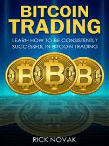Read Bitcoin Trading Learn How To Be Consistently Successful In Bitcoin Trading Online By Rick Novak Books