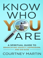 Know Who You Are: A Spiritual Guide to Eradicating Anxiety, Depression, and Dis-ease