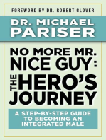 No More Mr. Nice Guy: The Hero's Journey: A Step-by-Step Guide to Becoming an Integrated Male