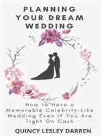 Planning Your Dream Wedding: How to Have a Memorable Celebrity-Like Wedding Even If You Are Tight On Cash