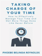 Taking Charge of Your Time: How to Effectively Manage Your Time and Get More Things Done Like Never Before
