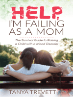 Help, I’m Failing as a Mom: The Survival Guide to Raising a Child with a Mood Disorder