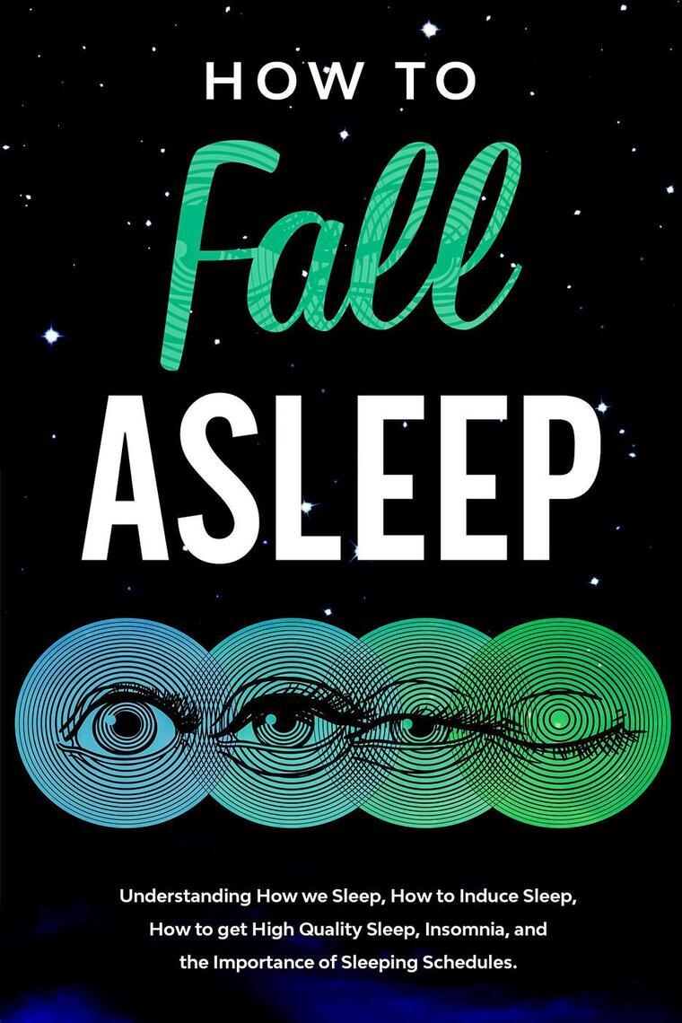 How to Fall Asleep Understanding How We Sleep, How to Induce Sleep, How ...