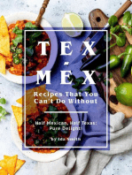 Tex-Mex Recipes That You Can't Do Without: Half Mexican, Half Texas: Pure Delight!