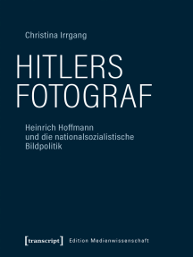 Hitlers Fotograf: Heinrich Hoffmann und die nationalsozialistische Bildpolitik