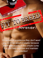 Fit to Breed...Forever: 10 Causes of Impotence They Don't Want You to Know about Probably Because There's No Money in the Simple Cures That Can Help Improve and Maintain Your Erection