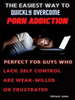 The Easiest Way to Quickly Overcome Porn Addiction Perfect for Guys Who Lack Self Control, Who Are Weak-Willed or Frustrated