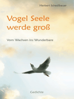 Vogel Seele werde groß: Vom Wachsen ins Wunderbare