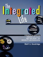 The Integrated Life: A Blueprint for Balancing Passion with Career, Diet with Health & Sexuality with Relationship