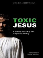 Toxic Jesus: My Journey From Holy Shit To Spiritual Healing