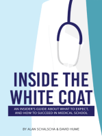 Inside the White Coat: An Insider's Guide About What to Expect, and How to Succeed in Medical School