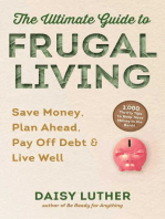 The Ultimate Guide to Frugal Living: Save Money, Plan Ahead, Pay Off Debt & Live Well