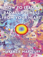 How to Lead a Badass Business From Your Heart: The Permission You’ve Been Waiting For To Birth Your Vision And Spread Your Glitter In The World