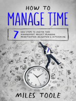 How to Manage Time: 7 Easy Steps to Master Time Management, Project Planning, Prioritization, Delegation & Outsourcing