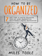 How to Be Organized: 7 Easy Steps to Master Organizing Your Life, Work Organization, Decluttering & Digital Organization