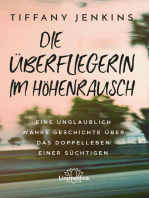 Die Überfliegerin im Höhenrausch: Eine unglaublich wahre Geschichte über das Doppelleben einer Süchtigen