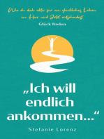 Glück finden: „Ich will endlich ankommen...“ - Wie du dich aktiv für ein glückliches Leben im Hier und Jetzt entscheidest