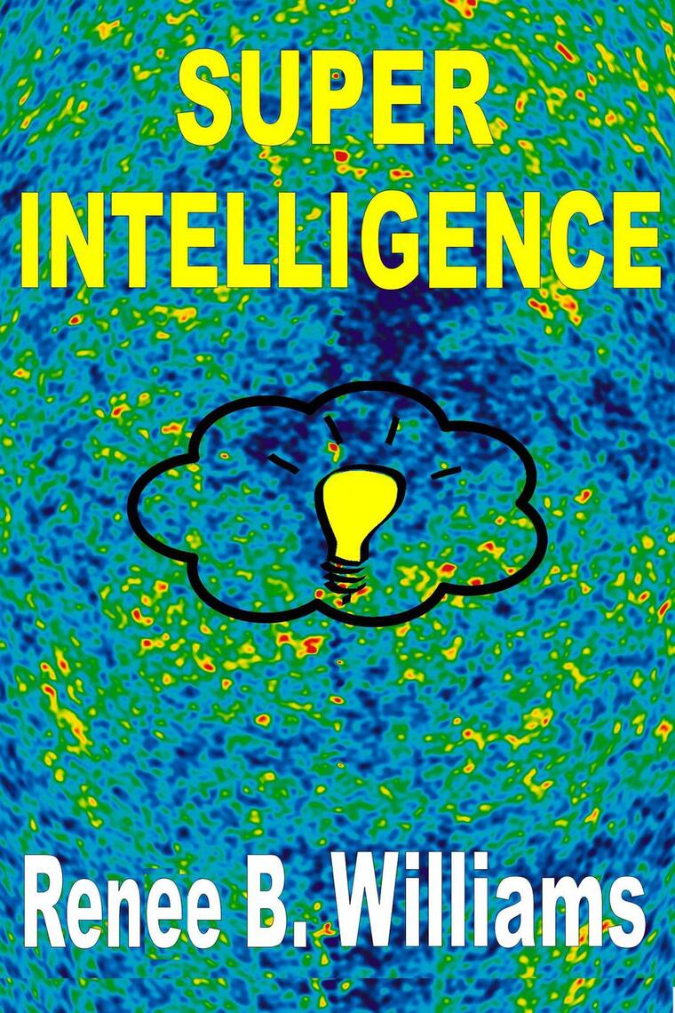 Read Super Intelligence Getting Ahead With Super Intelligence Online By Renne B Williams Books