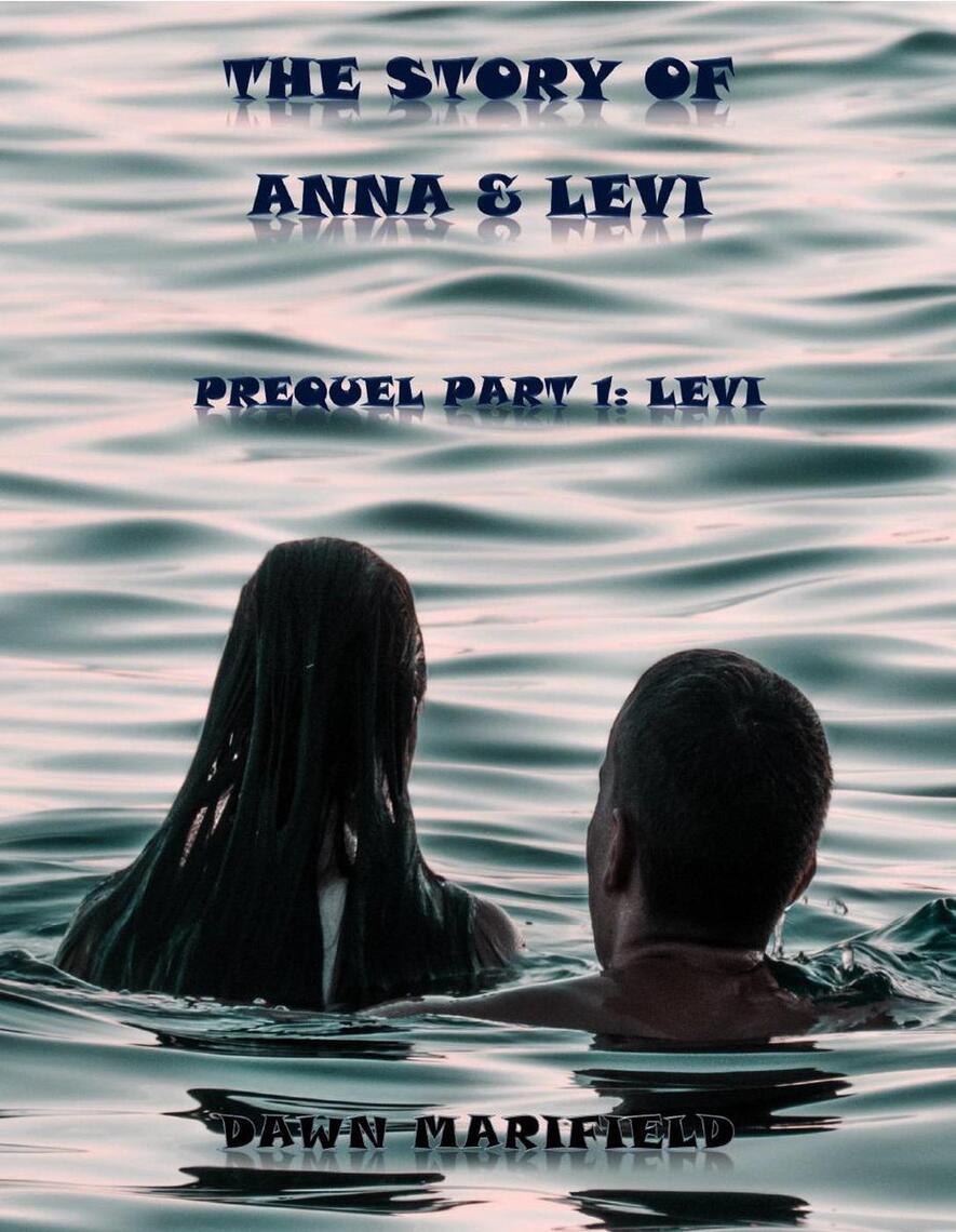 Prequel Part 1: Levi The Story of Anna & Levi by Dawn Marifield (Ebook ...