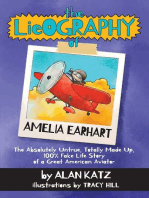 The Lieography of Amelia Earhart: The Absolutely Untrue, Totally Made Up, 100% Fake Life Story of a Great American Aviator