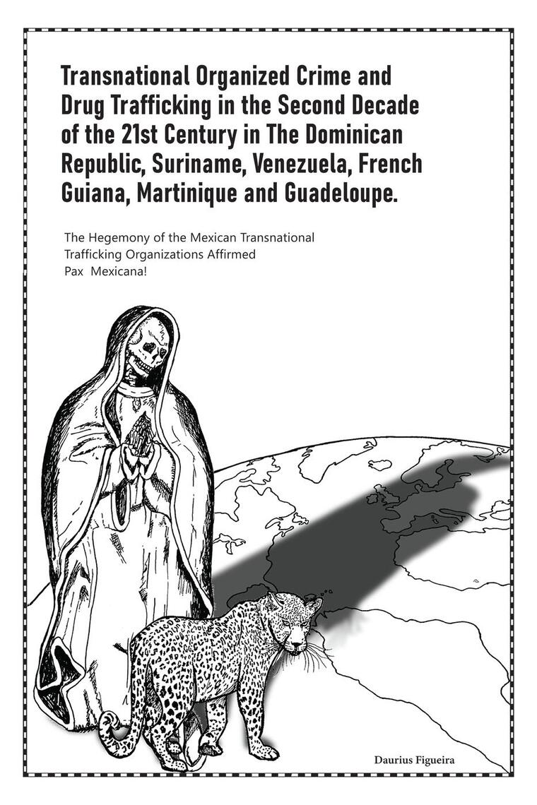 Transnational Organized Crime and Drug Trafficking in the Second Decade of the 21st Century in the Dominican Republic, Suriname, Venezuela, French Guiana, Martinique and Guadeloupe by Daurius Figueira picture