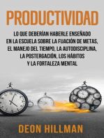 Productividad: Lo que deberían haberle enseñado en la escuela sobre la fijación de metas, el manejo del tiempo, la autodisciplina, la postergación, los hábitos y la fortaleza mental