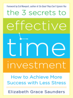 The 3 Secrets to Effective Time Investment: Achieve More Success with Less Stress: Foreword by Cal Newport, author of So Good They Can't Ignore You