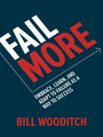 Fail More: Embrace, Learn, and Adapt to Failure As a Way to Success: Embrace, Learn, and Adapt to Failure As a Way to Success