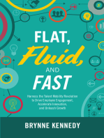 Flat, Fluid, and Fast: Harness the Talent Mobility Revolution to Drive Employee Engagement, Accelerate Innovation, and Unleash Growth
