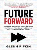 Future Forward: Leadership Lessons from Patrick McGovern, the Visionary Who Circled the Globe and Built a Technology Media Empire: Leadership Lessons from Patrick McGovern, the Visionary Who Circled the Globe and Built a Technology Media Empire