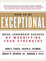 How to Be Exceptional: Drive Leadership Success By Magnifying Your Strengths: Drive Leadership Success By Magnifying Your Strengths