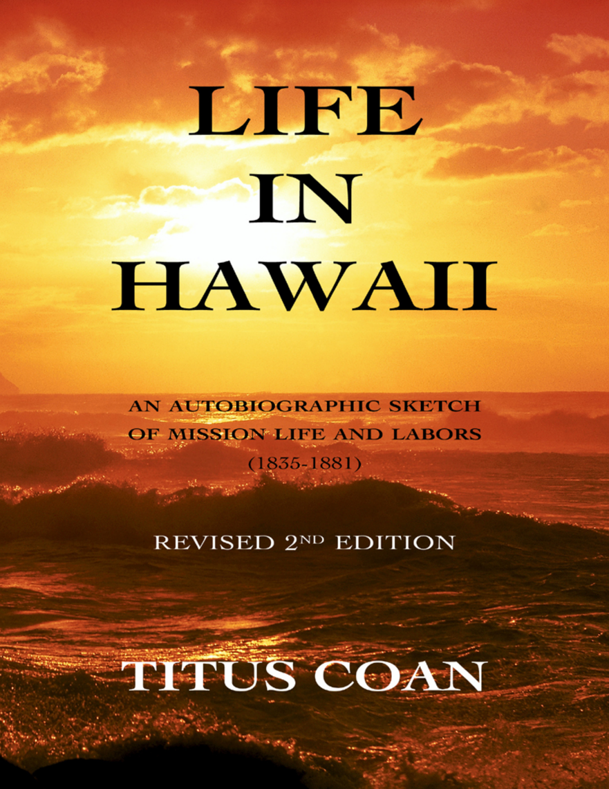 Life In Hawaii: An Autobiographic Sketch of Mission Life and Labors ...