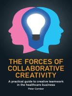 The Forces of Collaborative Creativity: A practical guide to creative teamwork in the healthcare business