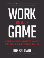 Work On Your Game: Use the Pro Athlete Mindset to Dominate Your Game in Business, Sports, and Life: Use the Pro Athlete Mindset to Dominate Your Game in Business, Sports, and Life