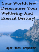 Your Worldview Determines Your Wellbeing And Eternal Destiny!