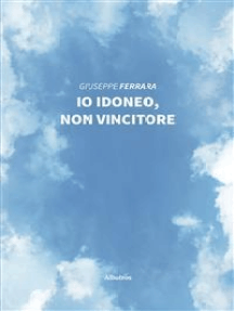 Leggi Io Idoneo Non Vincitore Di Giuseppe Ferrara Online Libri