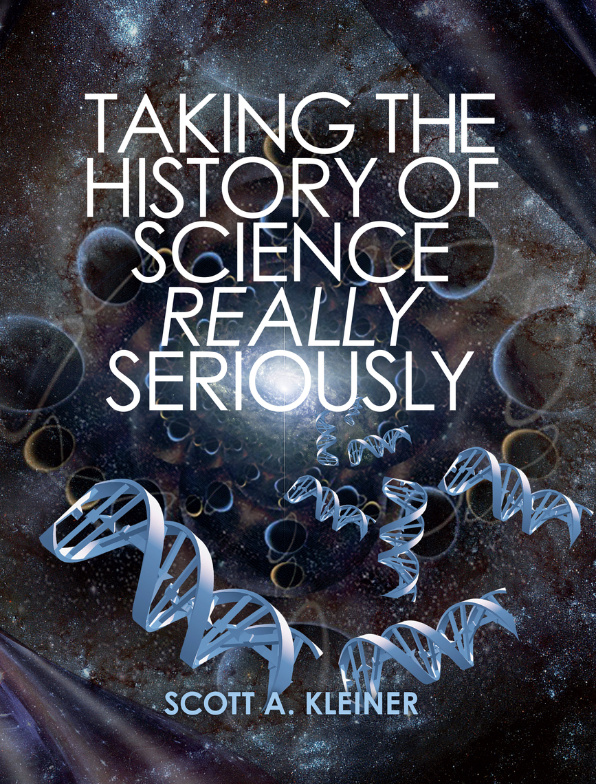 Taking the History of Science Really Seriously by Scott A. Kleiner ...