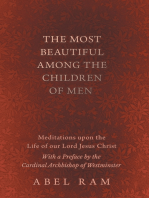 The Most Beautiful Among the Children of Men - Meditations upon the Life of our Lord Jesus Christ - With a Preface by the Cardinal Archbishop of Westminster