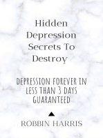 Hidden Depression Secrets To Destroy Depression Forever In Less Than 3 days Guaranteed: Reverse the spirit of depression. one change at a time