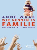 Wir nennen es Familie: Neue Ideen für ein Leben mit Kindern